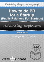 How to do PR for a Startup (Public Relations For Startups)