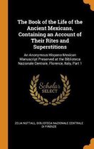 The Book of the Life of the Ancient Mexicans, Containing an Account of Their Rites and Superstitions
