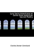 Lyra Sacra Americana or Gems from American Sacred Poetry