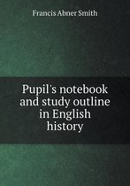 Pupil's notebook and study outline in English history