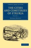 The Cities and Cemeteries of Etruria, Vol. 1