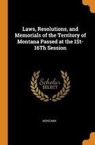 Laws, Resolutions, and Memorials of the Territory of Montana Passed at the 1st-16th Session