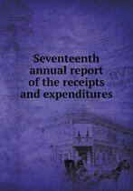 Seventeenth annual report of the receipts and expenditures