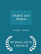 Shakti and Shakta - Scholar's Choice Edition