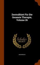 Zentralblatt Fur Die Gesamte Therapie, Volume 26