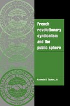 Cambridge Cultural Social Studies- French Revolutionary Syndicalism and the Public Sphere