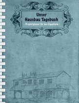 Unser Hausbau Tagebuch: Projektplaner Fur Das Eigenheim I Erweiterte Ausgabe