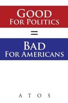 Good For Politics = Bad For Americans