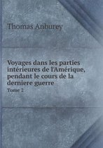 Voyages dans les parties interieures de l'Amerique, pendant le cours de la derniere guerre Tome 2