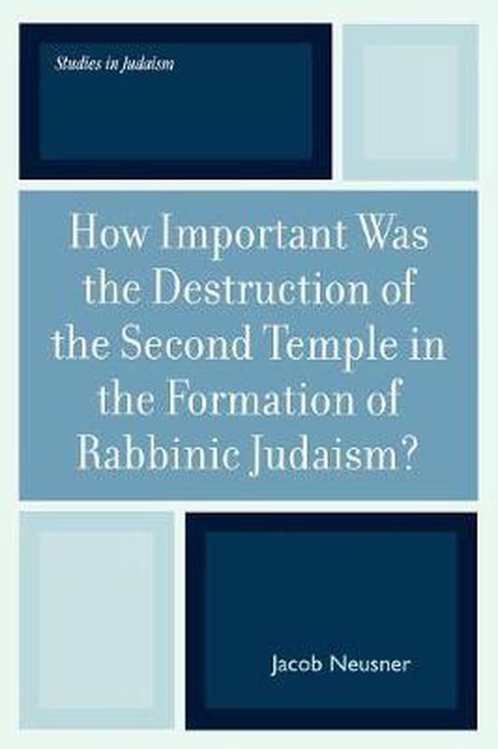 Boekcover met de titel 'How Important Was the Destruction of the Second Temple in the Formation of Rabbinic Judaism?' door Jacob Neusner. Blauw en wit.