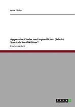 Aggressive Kinder und Jugendliche - (Schul-) Sport als Konfliktlöser?