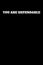You Are Dependable