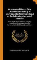 Genealogical Notes of the Chamberlaine Family of Maryland, (Eastern Shore, ) and of the Following Connected Families