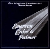Welcome Back My Friends to the Show That Never Ends: Ladies & Gentlemen, Emerson Lake & Palmer