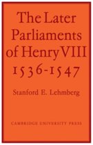 The Later Parliaments of Henry VIII