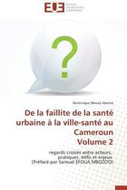 de la Faillite de la Sante Urbaine A La Ville-Sante Au Cameroun Volume 2