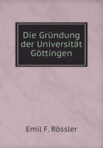 Die Grundung der Universitat Goettingen