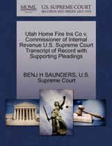 Utah Home Fire Ins Co V. Commissioner of Internal Revenue U.S. Supreme Court Transcript of Record with Supporting Pleadings