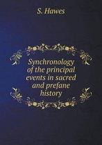Synchronology of the principal events in sacred and prefane history