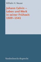 Johann Calvin - Leben Und Werk in Seiner Fruhzeit 1509-1541