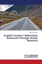English Teachers' Reflectivity Enhanced Through Action Research