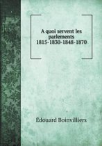 A quoi servent les parlements 1815-1830-1848-1870