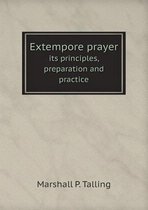 Extempore prayer its principles, preparation and practice