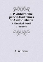 I. P. Alibert. The pencil-lead mines of Asiatic Siberia A Historical Sketch 1761-1861