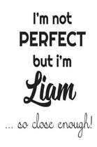 I'm Not Perfect But I'm Liam... So Close Enough!