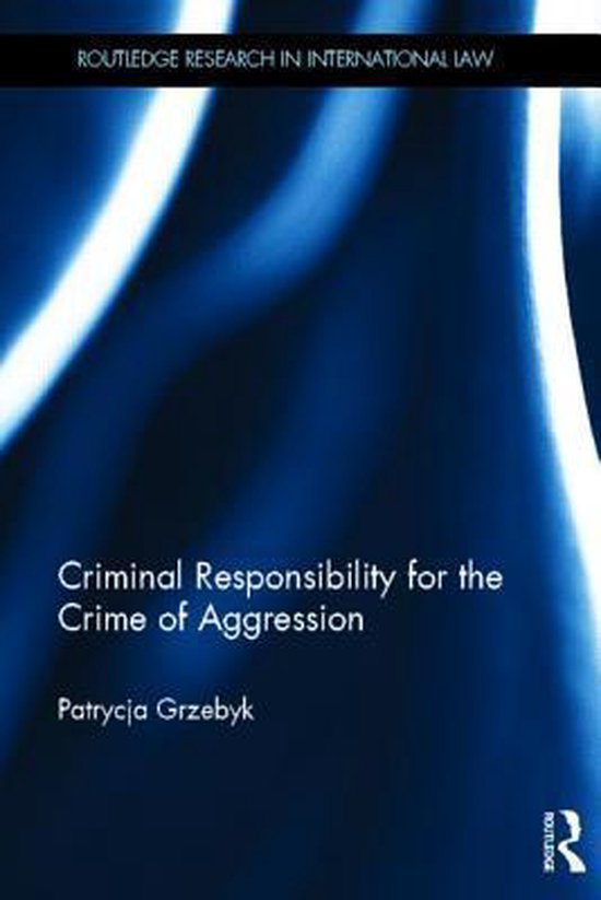 Criminal Responsibility For The Crime Of Aggression - cover