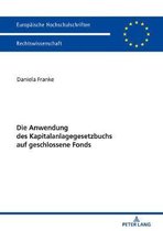 Europ�ische Hochschulschriften Recht- Die Anwendung Des Kapitalanlagegesetzbuchs Auf Geschlossene Fonds