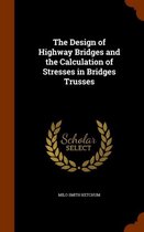 The Design of Highway Bridges and the Calculation of Stresses in Bridges Trusses