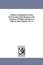 A History of England From the First invasion of the Romans to the Accession of William and Mary in 1688. by John Lingard. Vol. 13