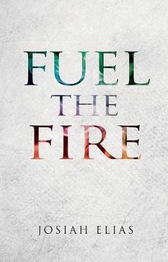 Fuel the Fire, Josiah David Elias 9781721583669 Boeken