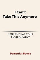 I Can't Take This Anymore. Influencing Your Environment
