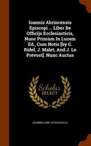 Ioannis Abrincensis Episcopi ... Liber de Officijs Ecclesiasticis, Nunc Primum in Lucem Ed., Cum Notis [By G. Ridel, J. Malet, and J. Le Prevost]. Nunc Auctus
