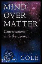 Mind over Matter - Conversations with the Cosmos