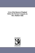 Lives of the Queens of England Before the Norman Conquest, by Mrs. Matthew Hall.