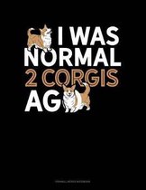 I Was Normal 2 Corgis Ago