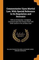 Commentaries Upon Martial Law, with Special Reference to Its Regulation and Restraint