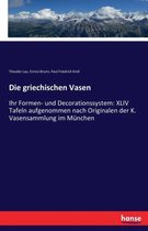 Die griechischen Vasen: Ihr Formen- und Decorationssystem