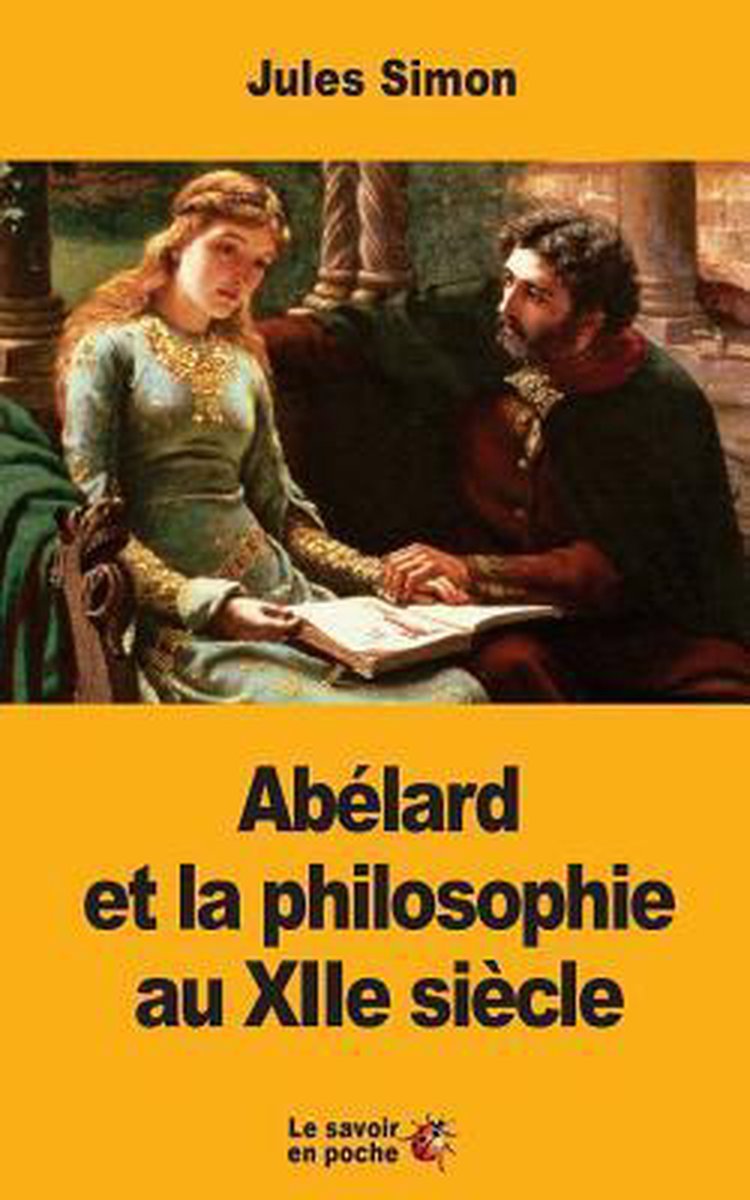 Abélard et la philosophie au XIIe siècle - Jules Simon