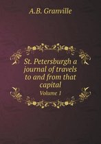 St. Petersburgh a journal of travels to and from that capital Volume 1