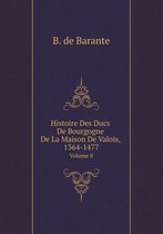 Histoire Des Ducs De Bourgogne De La Maison De Valois, 1364-1477 Volume 8