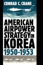 American Airpower Strategy in Korea, 1950-1953