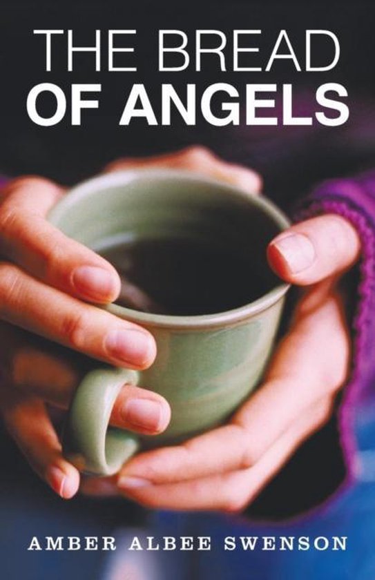 The Bread of Angels, Amber Albee Swenson 9781512725742 Boeken