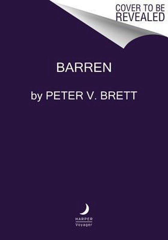 Boekcover: BARREN door PETER V. BRETT. "COVER TO BE REVEALED". Harper Voyager logo.
