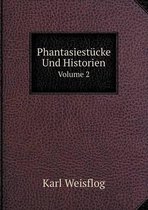 Phantasiestucke Und Historien Volume 2