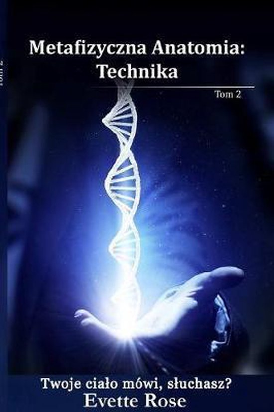 Couverture de livre : Anatomie Métaphysique Technique, Tome 2. Une spirale d'ADN lumineuse au-dessus d'une main ouverte.
