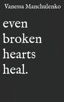 Even Broken Hearts Heal.